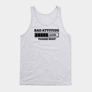 Bad Attitude Loading Please Wait Tank Top